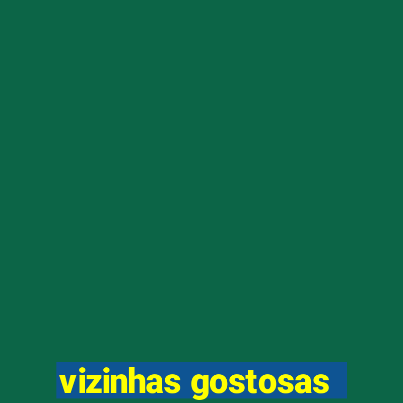 vizinhas gostosas